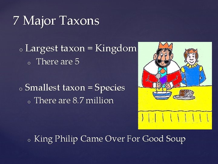 7 Major Taxons o Largest taxon = Kingdom o o There are 5 Smallest