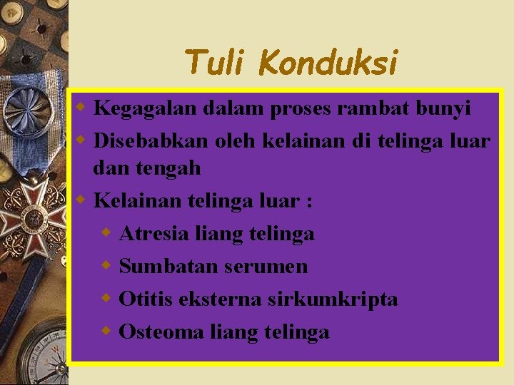 Tuli Konduksi w Kegagalan dalam proses rambat bunyi w Disebabkan oleh kelainan di telinga