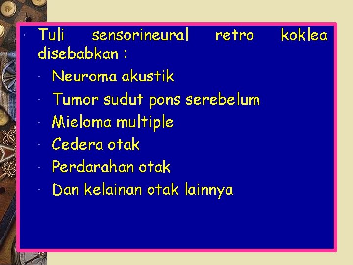  Tuli sensorineural retro disebabkan : Neuroma akustik Tumor sudut pons serebelum Mieloma multiple