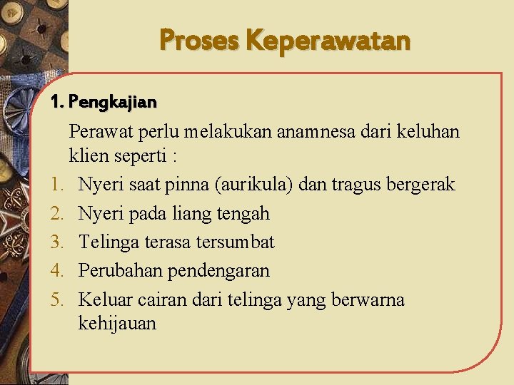 Proses Keperawatan 1. Pengkajian Perawat perlu melakukan anamnesa dari keluhan klien seperti : 1.