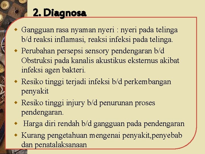 2. Diagnosa w Gangguan rasa nyaman nyeri : nyeri pada telinga b/d reaksi inflamasi,