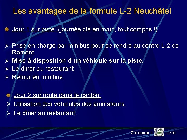 Les avantages de la formule L-2 Neuchâtel Jour 1 sur piste : (journée clé
