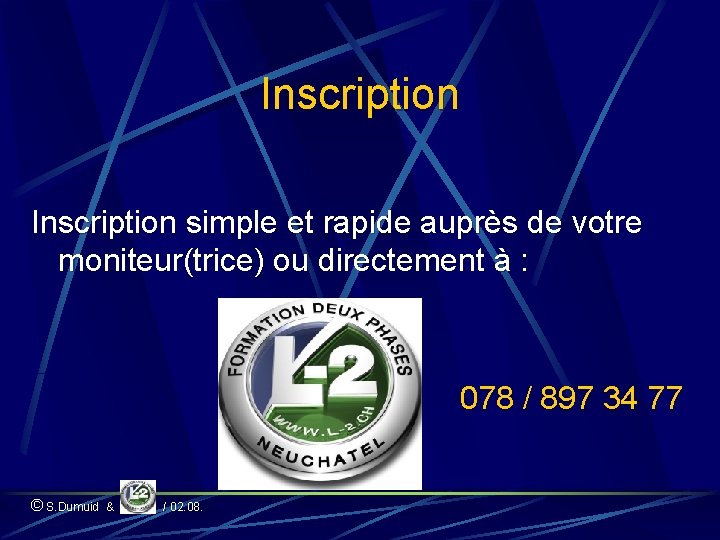 Inscription simple et rapide auprès de votre moniteur(trice) ou directement à : 078 /