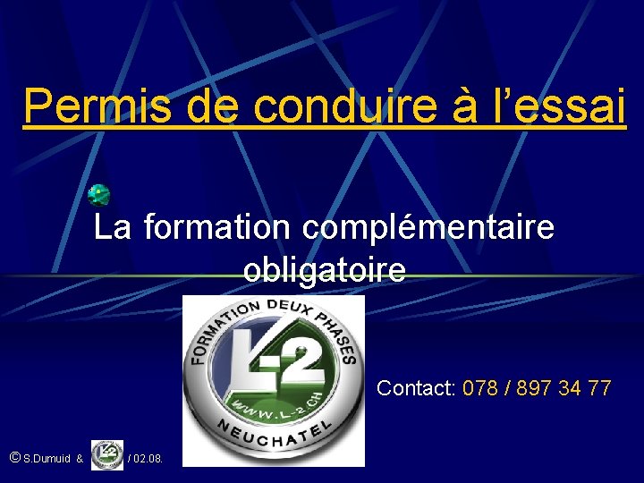Permis de conduire à l’essai La formation complémentaire obligatoire Contact: 078 / 897 34