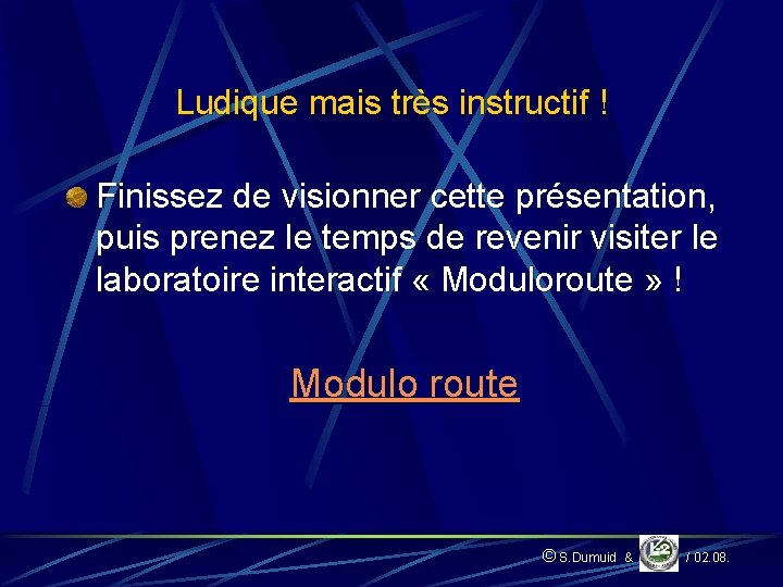 Ludique mais très instructif ! Finissez de visionner cette présentation, puis prenez le temps