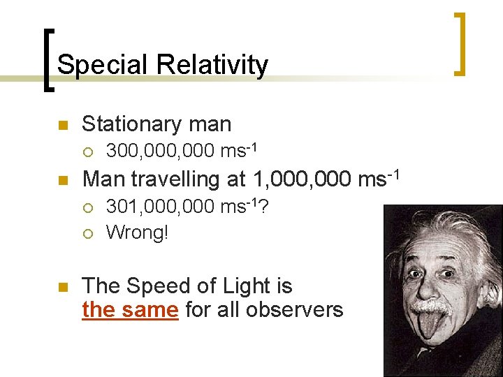 Special Relativity n Stationary man ¡ n Man travelling at 1, 000 ms-1 ¡