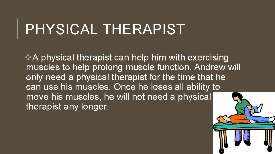 PHYSICAL THERAPIST v. A physical therapist can help him with exercising muscles to help