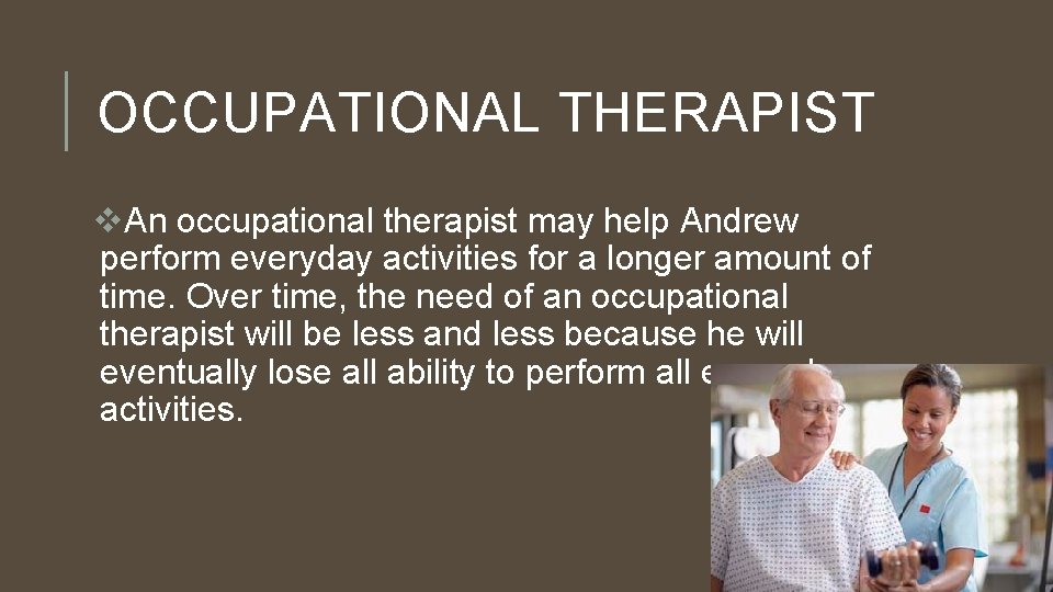 OCCUPATIONAL THERAPIST v. An occupational therapist may help Andrew perform everyday activities for a