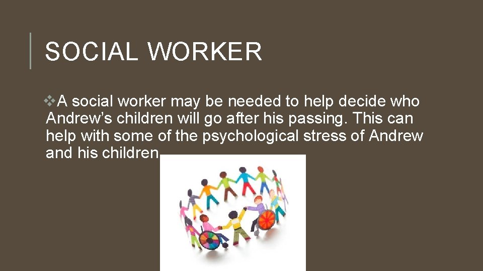 SOCIAL WORKER v. A social worker may be needed to help decide who Andrew’s