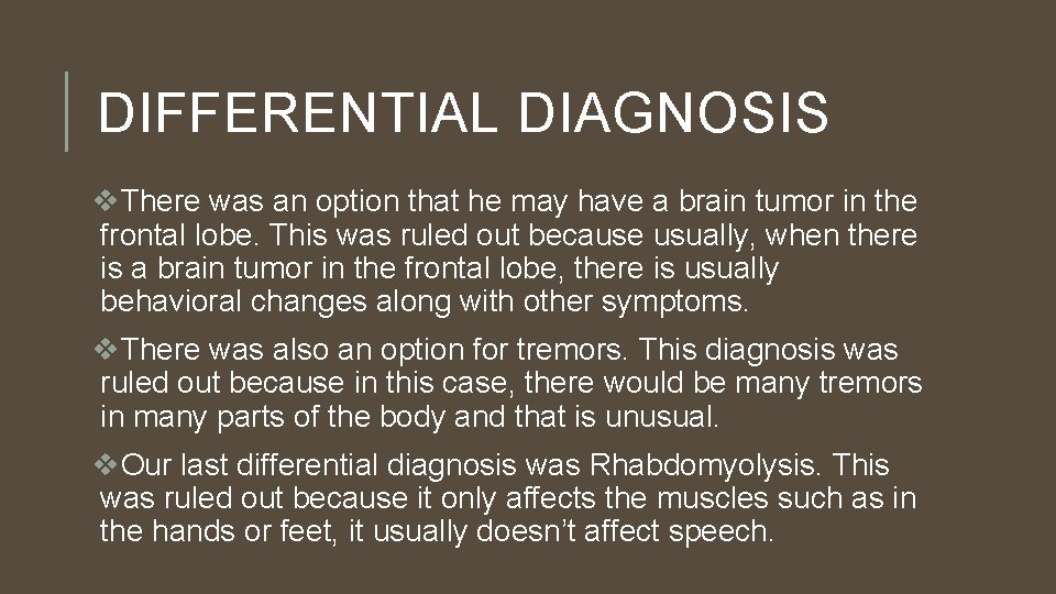 DIFFERENTIAL DIAGNOSIS v. There was an option that he may have a brain tumor