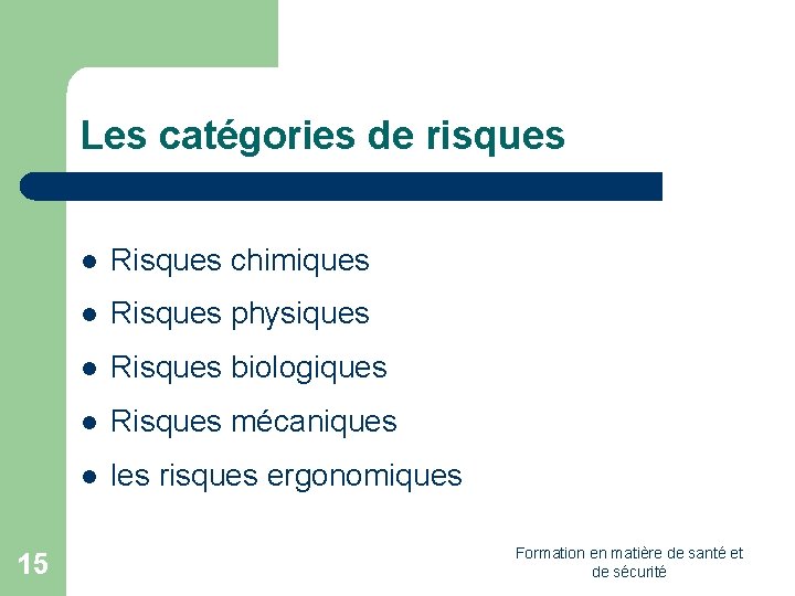 Les catégories de risques 15 l Risques chimiques l Risques physiques l Risques biologiques