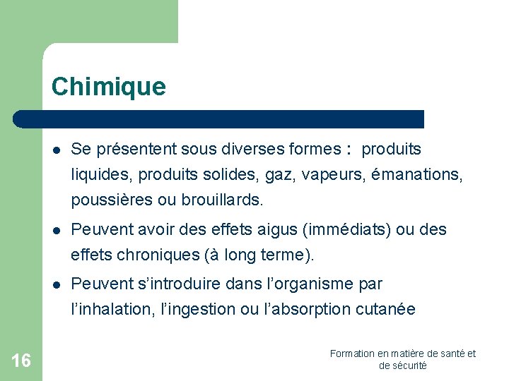 Chimique 16 l Se présentent sous diverses formes : produits liquides, produits solides, gaz,
