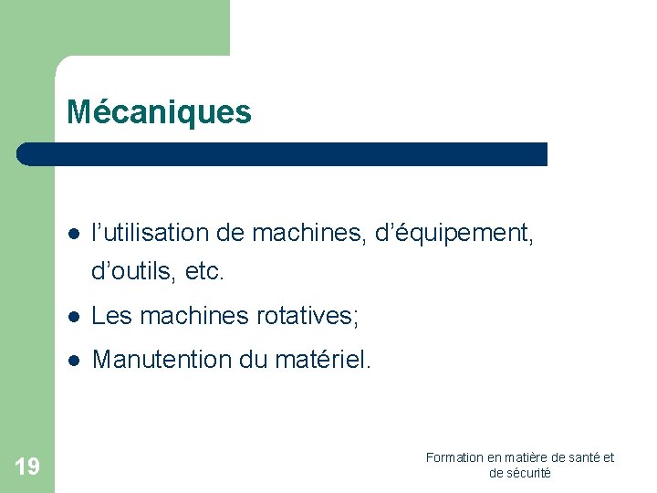 Mécaniques 19 l l’utilisation de machines, d’équipement, d’outils, etc. l Les machines rotatives; l