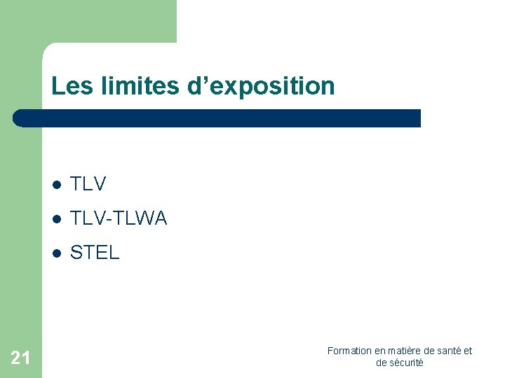 Les limites d’exposition 21 l TLV-TLWA l STEL Formation en matière de santé et