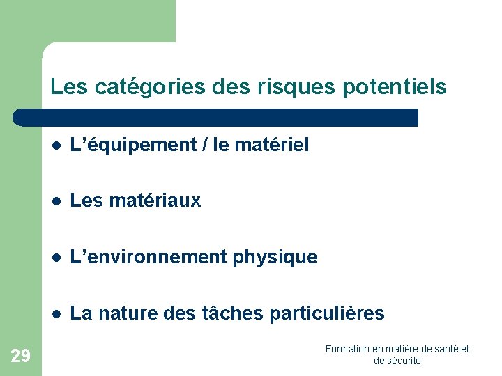 Les catégories des risques potentiels l L’équipement / le matériel l Les matériaux 29