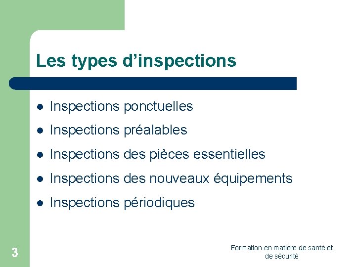 Les types d’inspections 3 l Inspections ponctuelles l Inspections préalables l Inspections des pièces
