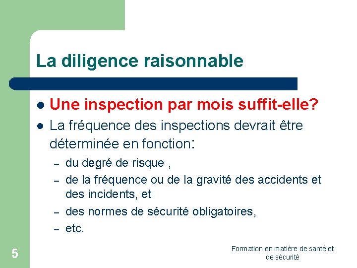 La diligence raisonnable l Une inspection par mois suffit-elle? l La fréquence des inspections