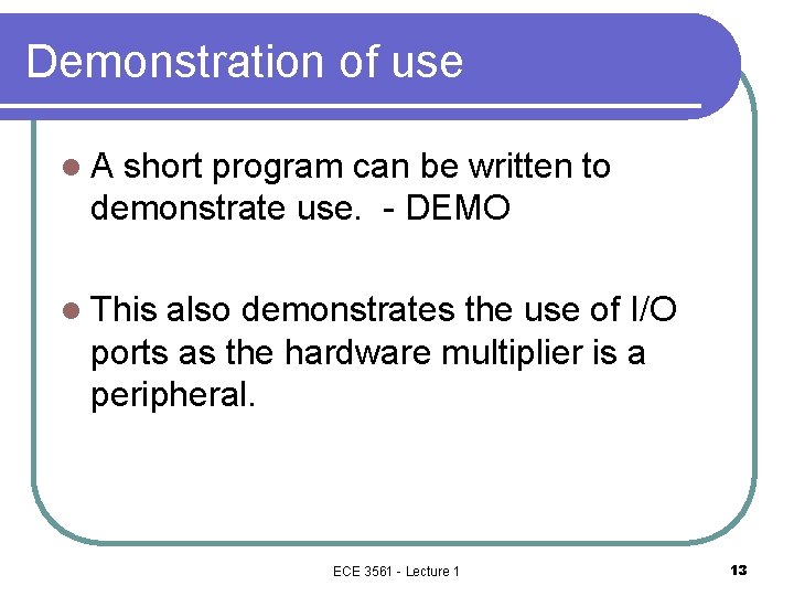 Demonstration of use l. A short program can be written to demonstrate use. -