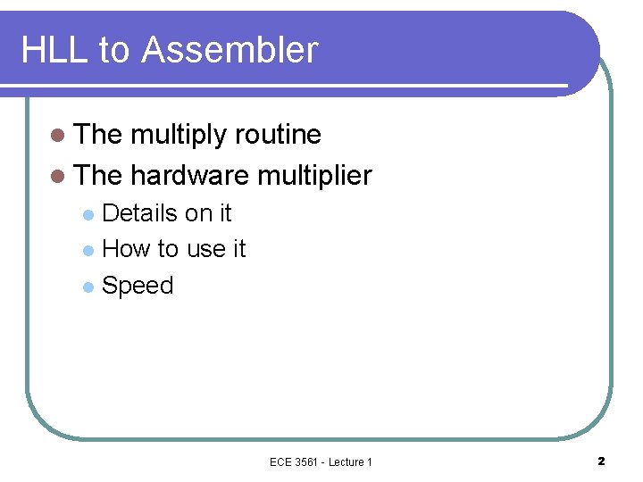 HLL to Assembler l The multiply routine l The hardware multiplier Details on it