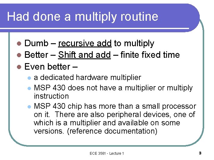 Had done a multiply routine Dumb – recursive add to multiply l Better –