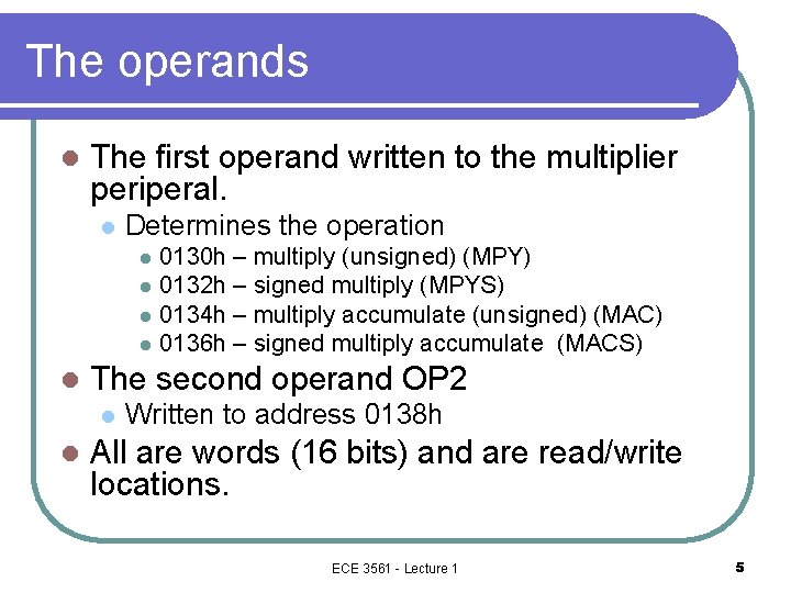 The operands l The first operand written to the multiplier periperal. l Determines the
