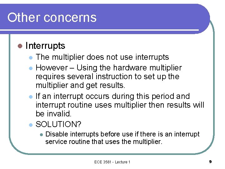 Other concerns l Interrupts l l The multiplier does not use interrupts However –