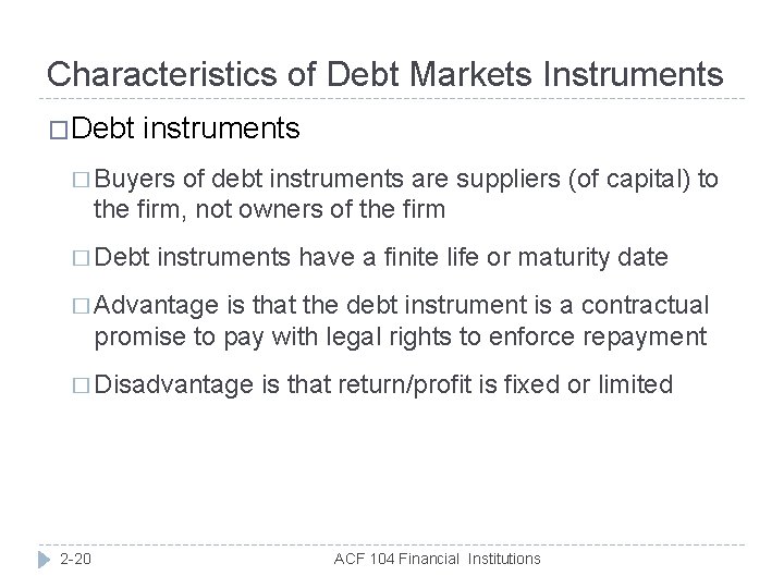 Characteristics of Debt Markets Instruments �Debt instruments � Buyers of debt instruments are suppliers
