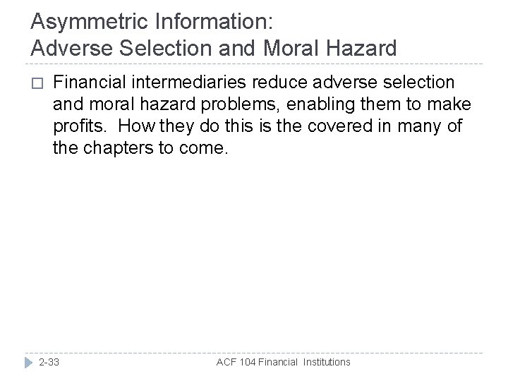 Asymmetric Information: Adverse Selection and Moral Hazard � Financial intermediaries reduce adverse selection and