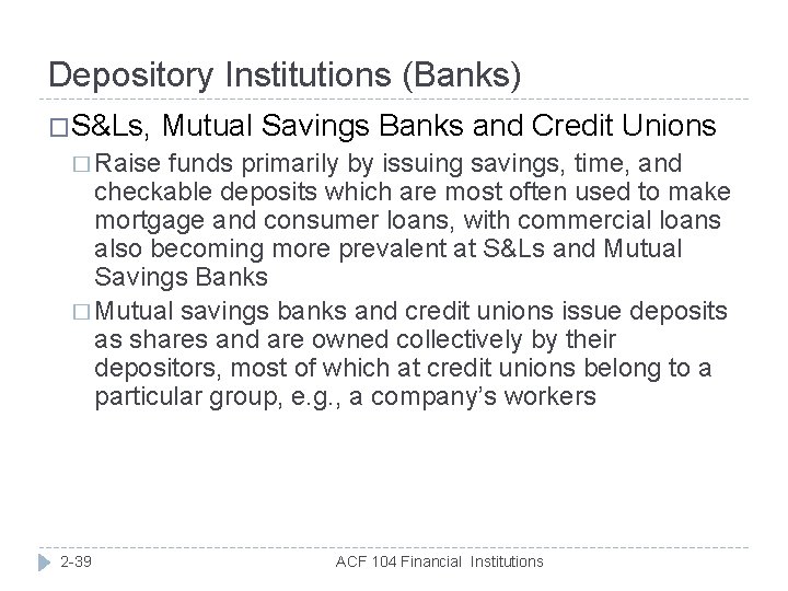 Depository Institutions (Banks) �S&Ls, Mutual Savings Banks and Credit Unions � Raise funds primarily