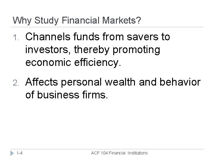 Why Study Financial Markets? 1. Channels funds from savers to investors, thereby promoting economic