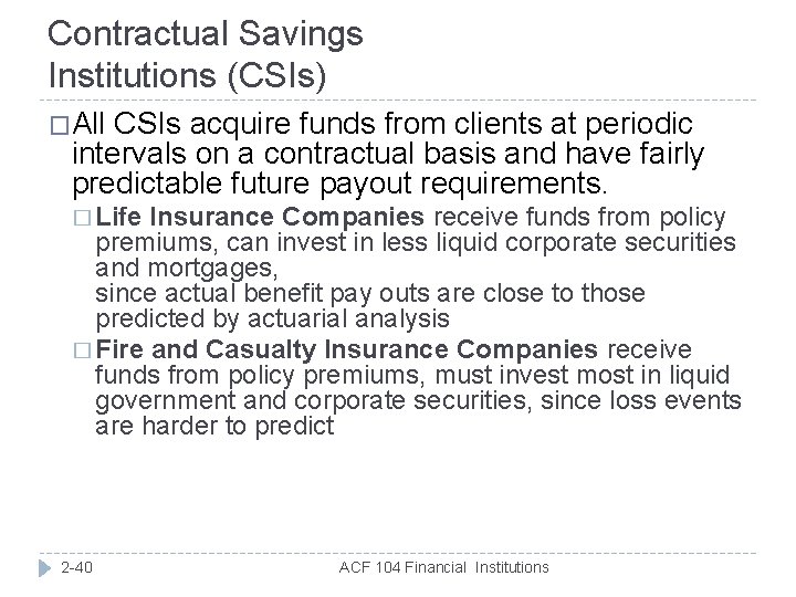 Contractual Savings Institutions (CSIs) �All CSIs acquire funds from clients at periodic intervals on