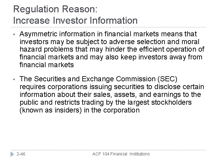 Regulation Reason: Increase Investor Information • Asymmetric information in financial markets means that investors