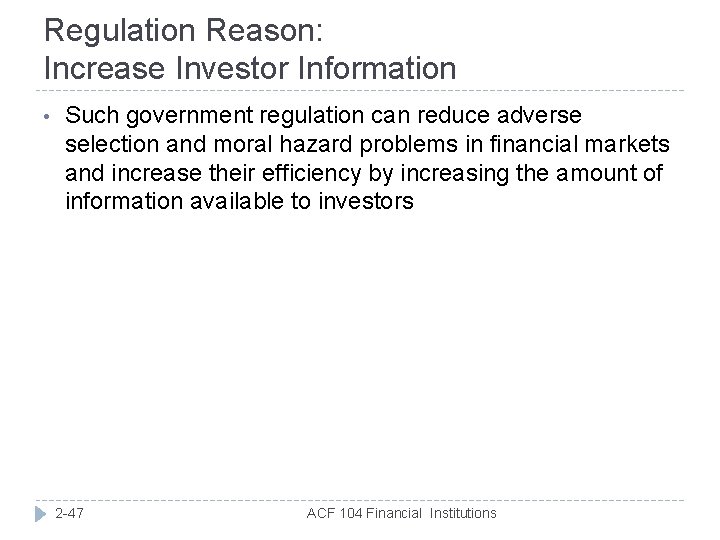 Regulation Reason: Increase Investor Information • Such government regulation can reduce adverse selection and