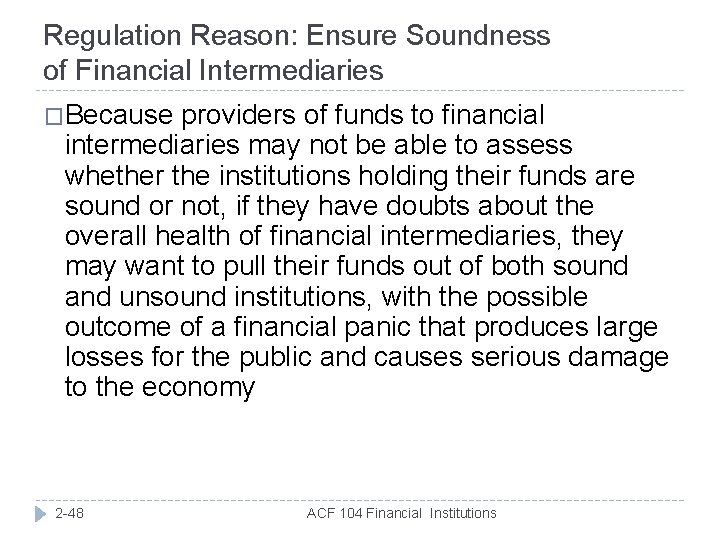 Regulation Reason: Ensure Soundness of Financial Intermediaries �Because providers of funds to financial intermediaries