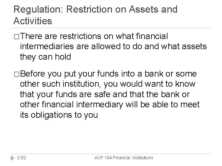 Regulation: Restriction on Assets and Activities �There are restrictions on what financial intermediaries are