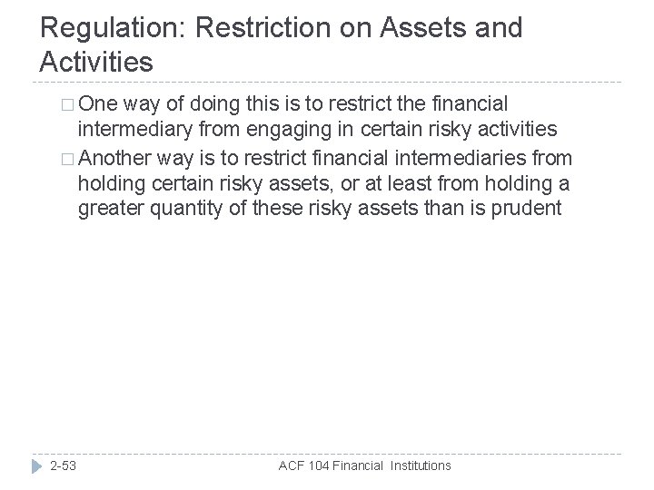 Regulation: Restriction on Assets and Activities � One way of doing this is to