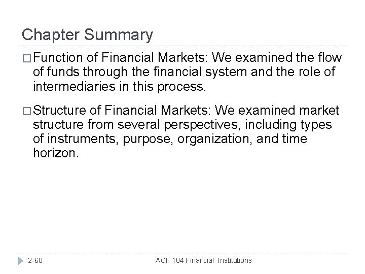 Chapter Summary � Function of Financial Markets: We examined the flow of funds through