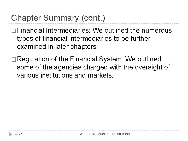 Chapter Summary (cont. ) � Financial Intermediaries: We outlined the numerous types of financial