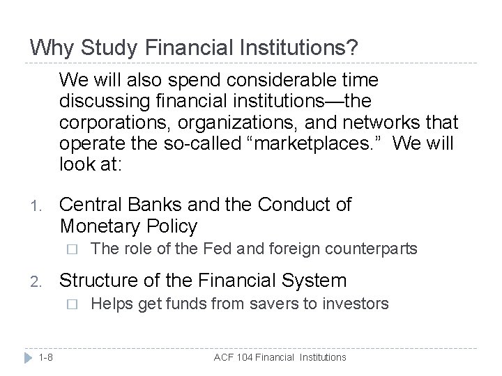 Why Study Financial Institutions? We will also spend considerable time discussing financial institutions—the corporations,