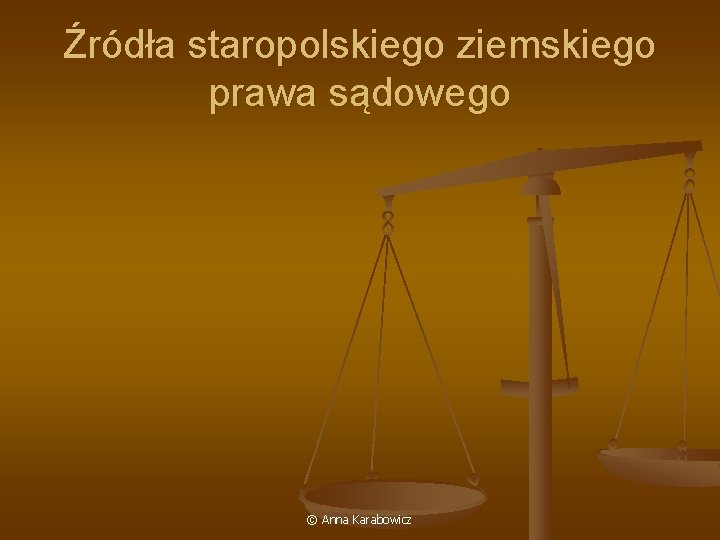 Źródła staropolskiego ziemskiego prawa sądowego © Anna Karabowicz 