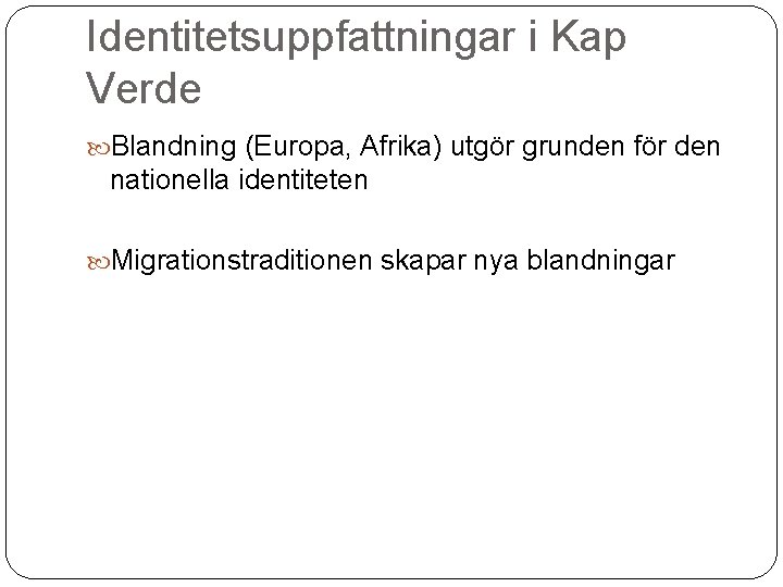 Identitetsuppfattningar i Kap Verde Blandning (Europa, Afrika) utgör grunden för den nationella identiteten Migrationstraditionen