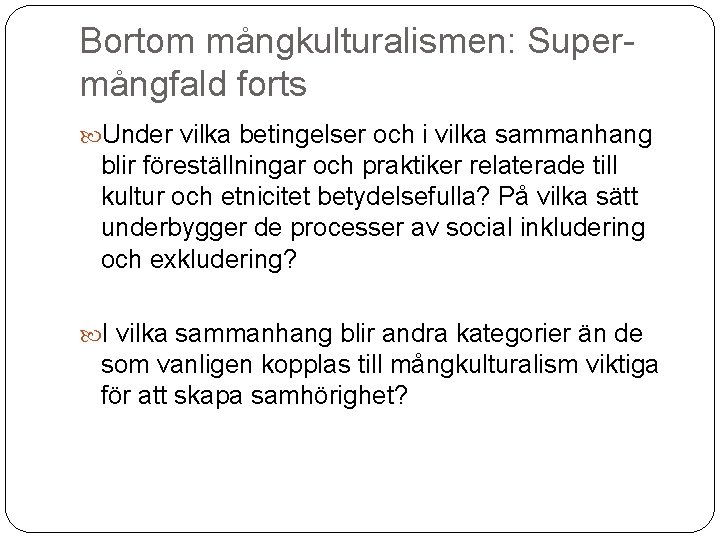 Bortom mångkulturalismen: Supermångfald forts Under vilka betingelser och i vilka sammanhang blir föreställningar och