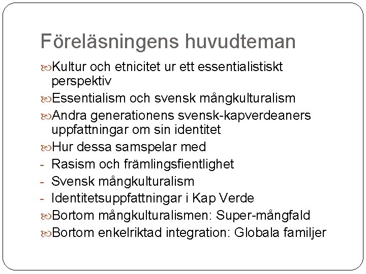 Föreläsningens huvudteman Kultur och etnicitet ur ett essentialistiskt perspektiv Essentialism och svensk mångkulturalism Andra