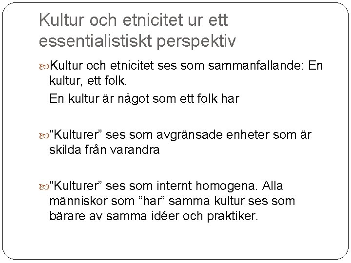 Kultur och etnicitet ur ett essentialistiskt perspektiv Kultur och etnicitet ses som sammanfallande: En