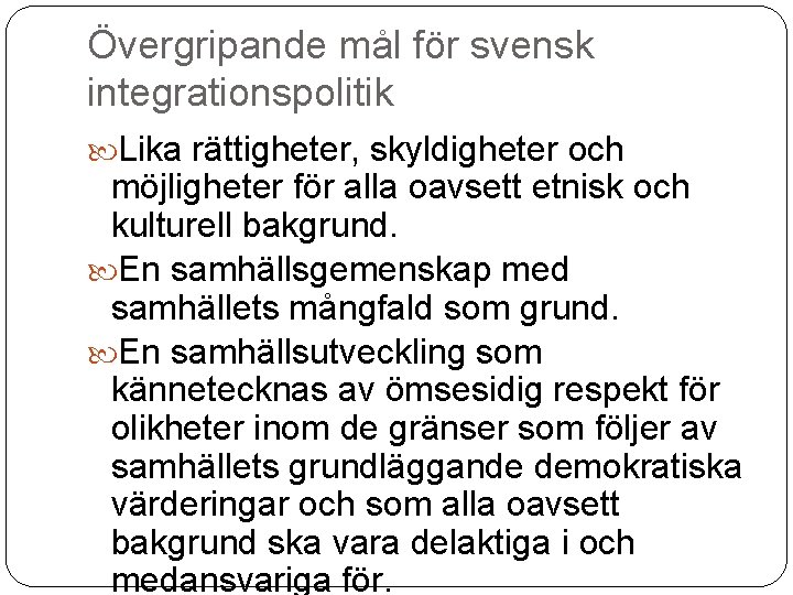 Övergripande mål för svensk integrationspolitik Lika rättigheter, skyldigheter och möjligheter för alla oavsett etnisk