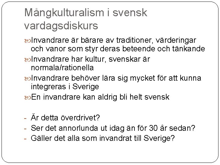 Mångkulturalism i svensk vardagsdiskurs Invandrare är bärare av traditioner, värderingar och vanor som styr