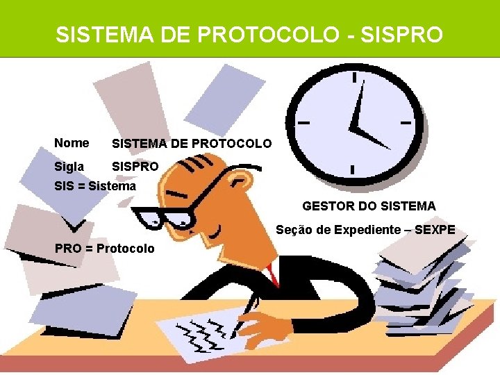 SISTEMA DE PROTOCOLO - SISPRO Nome SISTEMA DE PROTOCOLO Sigla SISPRO SIS = Sistema