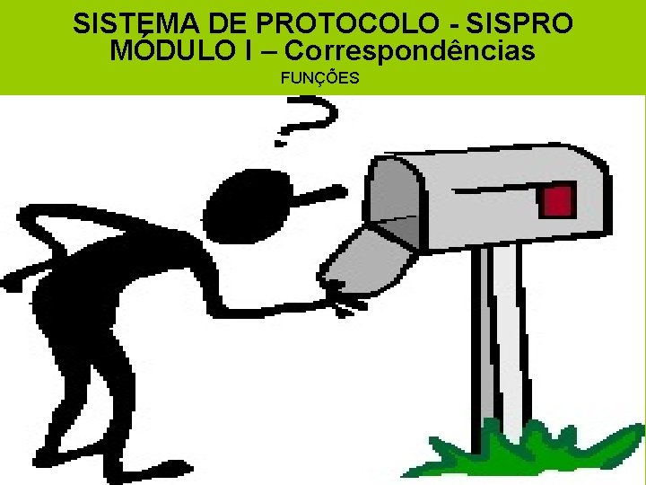 SISTEMA DE PROTOCOLO - SISPRO MÓDULO I – Correspondências FUNÇÕES 
