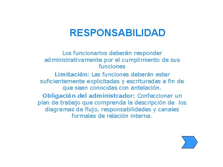 RESPONSABILIDAD Los funcionarios deberán responder administrativamente por el cumplimiento de sus funciones Limitación: Las