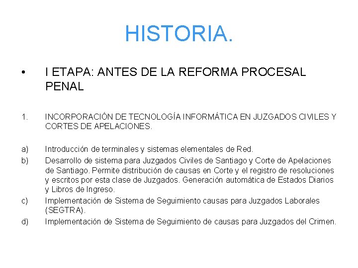 HISTORIA. • I ETAPA: ANTES DE LA REFORMA PROCESAL PENAL 1. INCORPORACIÓN DE TECNOLOGÍA